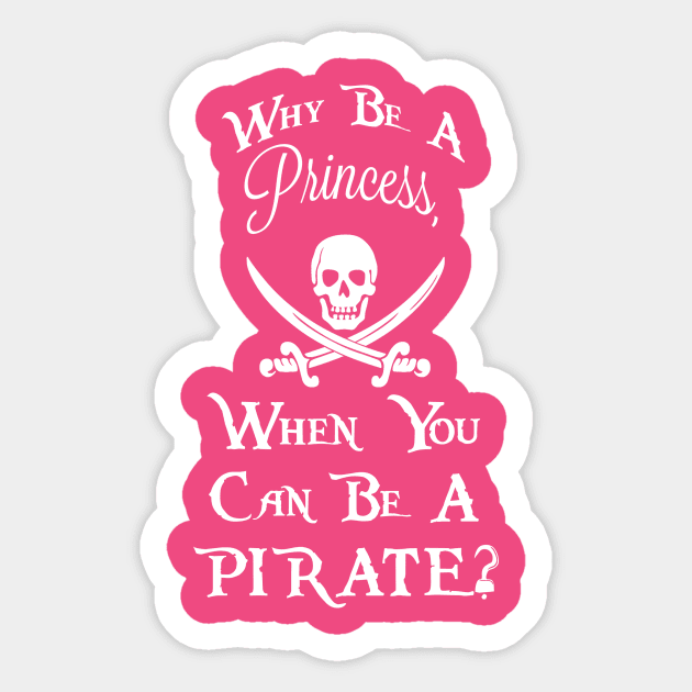 Why be a princess, when you can be a pirate? Sticker by christiemcg